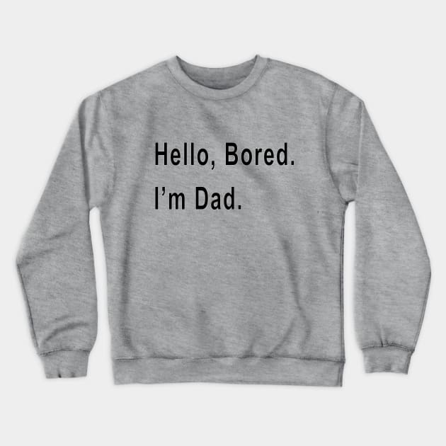 Hello, Bored. I'm Dad. Crewneck Sweatshirt by Toni Tees